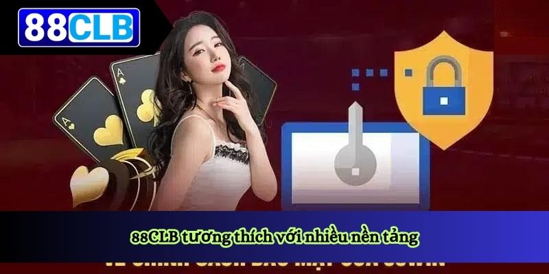 88CLB tương thích với nhiều nền tảng