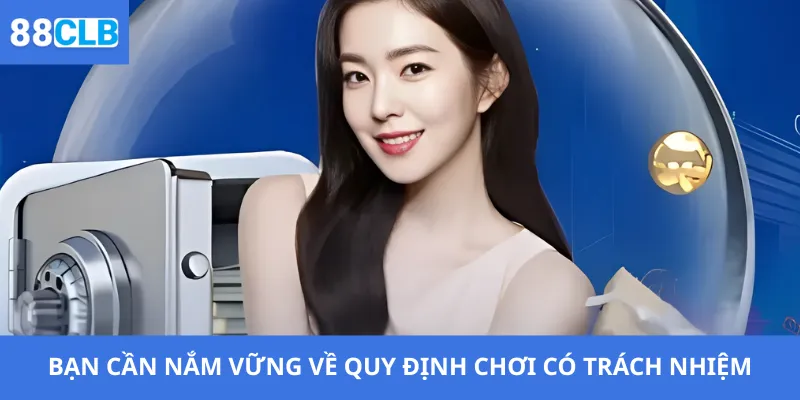 Bạn cần nắm vững về quy định chơi có trách nhiệm