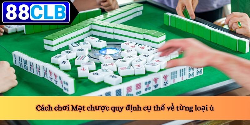 Cách chơi Mạt chược quy định cụ thể về từng loại ù