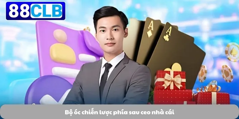 Bộ óc chiến lược phía sau ceo nhà cái