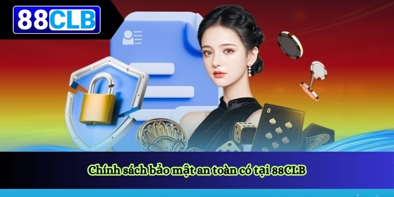 Chính sách bảo mật an toàn có tại 88CLB