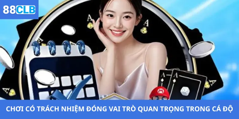 Chơi có trách nhiệm đóng vai trò quan trọng trong cá độ