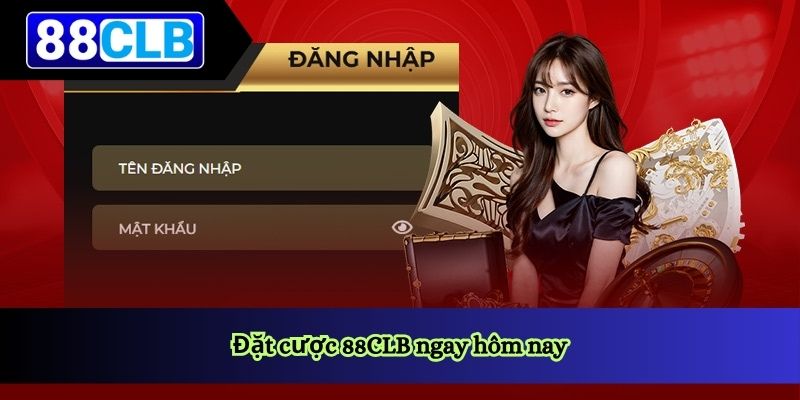 Đặt cược 88CLB ngay hôm nay