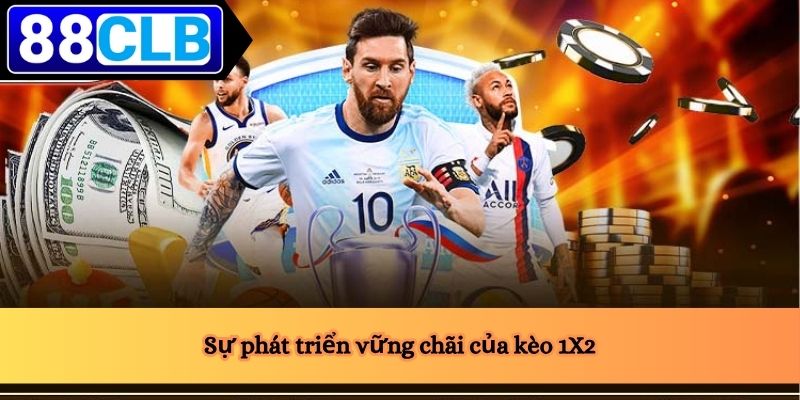 Sự phát triển vững chãi của kèo 1X2