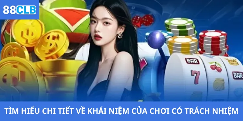 Chơi Có Trách Nhiệm 1 Tìm hiểu chi tiết về khái niệm của chơi có trách nhiệm