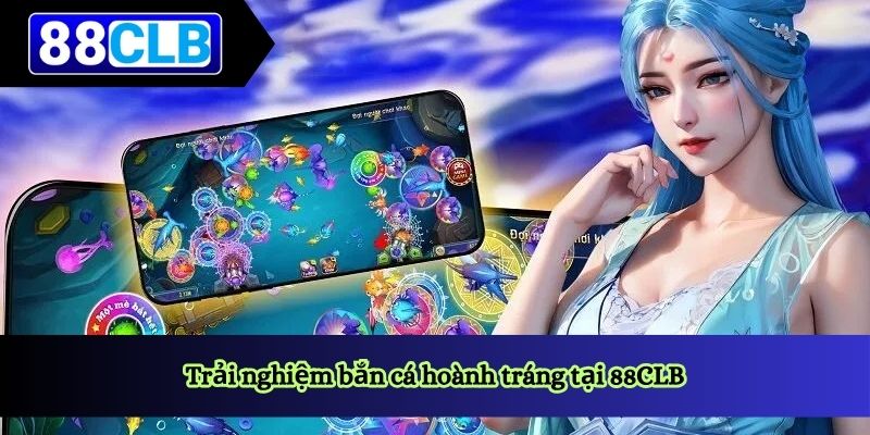 Trải nghiệm bắn cá hoành tráng tại 88CLB