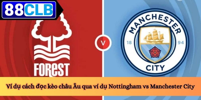 Ví dụ cách đọc kèo châu Âu qua ví dụ Nottingham vs Manchester City
